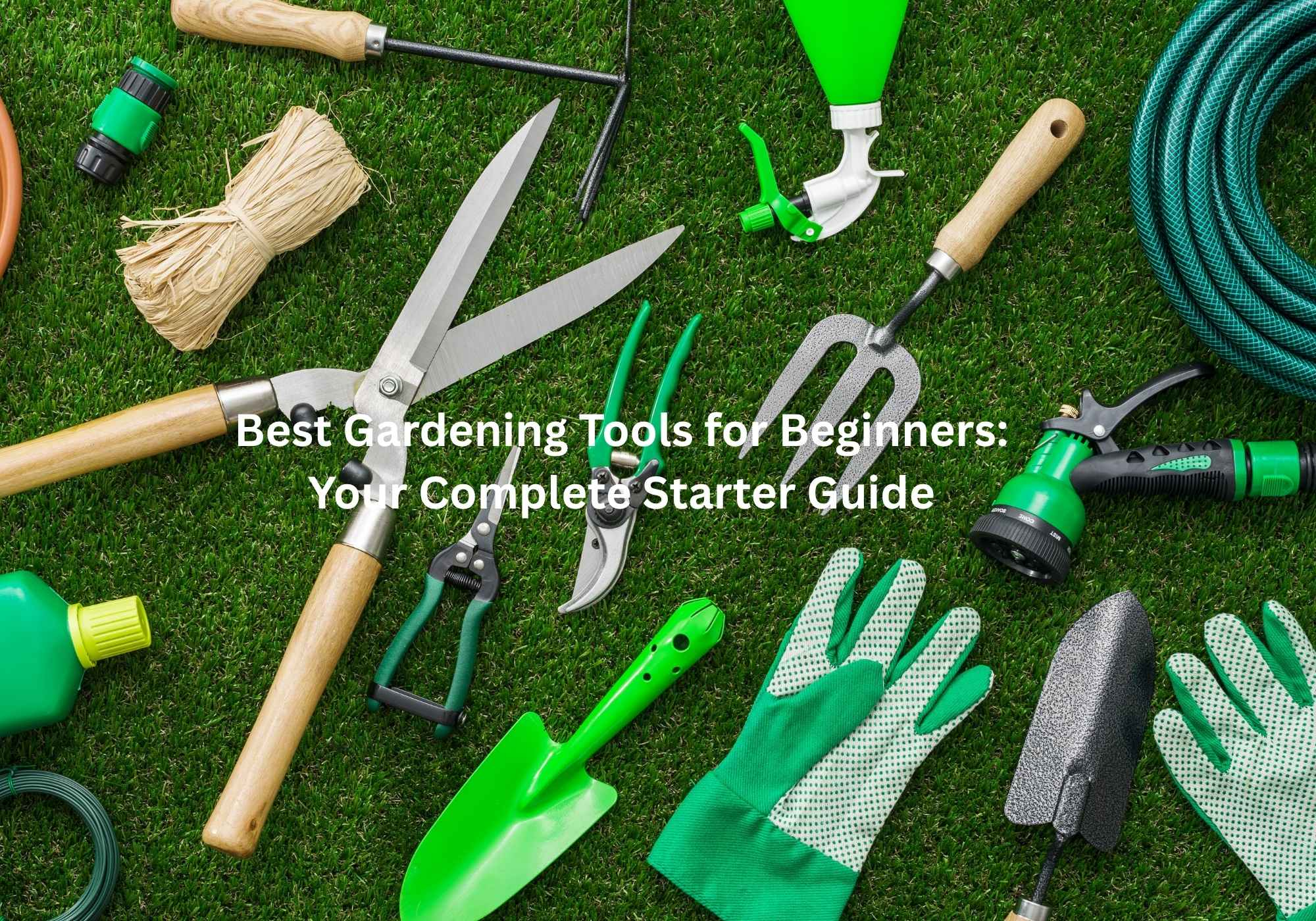 Best Gardening Tools For Beginners: Your Complete Starter Guide ... inside The 2026 Beginner’s Guide to Landscaping Tools That Won’t Break the Bank