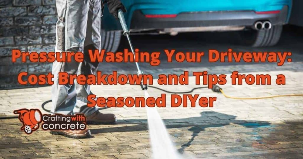 Driveway Pressure Washing Costs Explained - Craftingwithconcrete.com for How Much Does Pressure Washing Driveway Cost