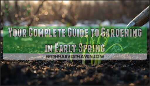 Your Complete Guide To Gardening In Early Spring with regard to How to Future-Proof Your Spring Garden Prep for the Unpredictable Weather of 2026