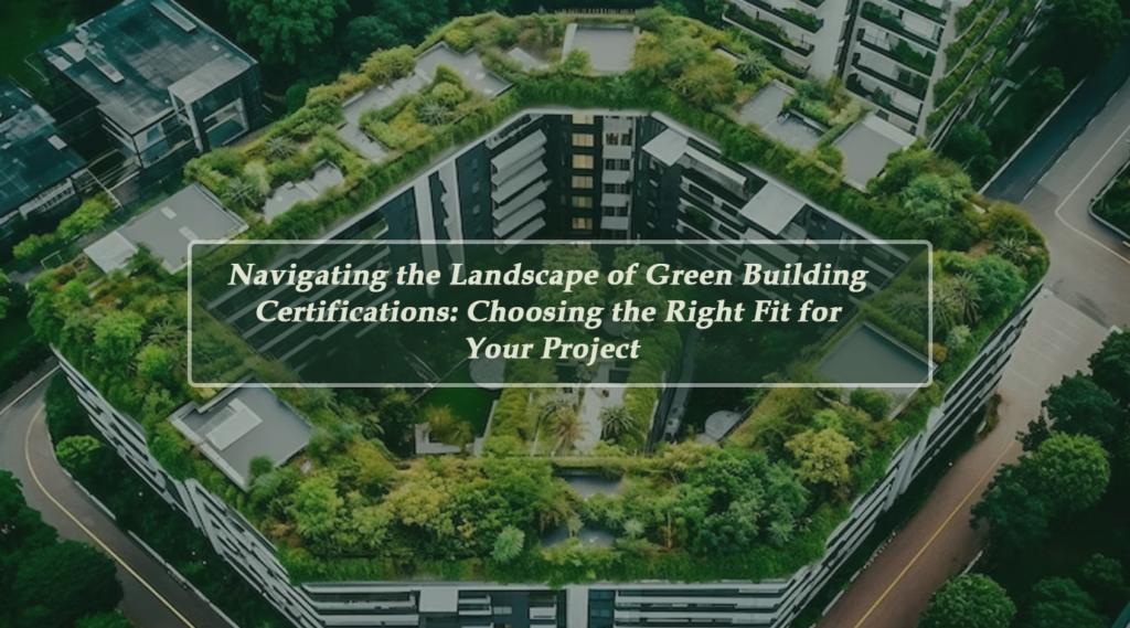 Navigating The Landscape Of Green Building Certifications: Choosing The ... with regard to Navigating Landscape Loans and Finding the Right Fit for Every Project Size